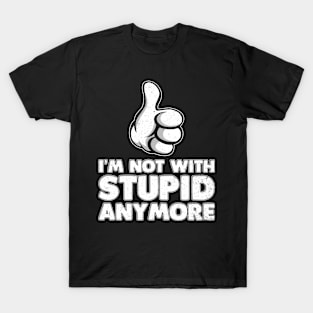 I'm Not With Stupid Anymore T-Shirt